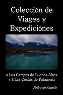 Coleccion de Viages y Expediciones a Los Campos de Buenos Aires y a Las Costas de Patagonia