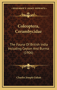 Coleoptera, Cerambycidae: The Fauna of British India Including Ceylon and Burma (1906)