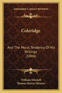 Coleridge: And the Moral Tendency of His Writings (1844)