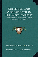 Coleridge And Wordsworth In The West Country: Their Friendship, Work And Surroundings (1914)