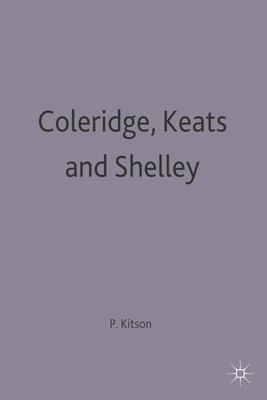 Coleridge, Keats and Shelley: Contemporary Critical Essays - Kitson, Peter