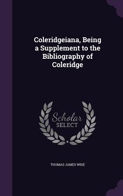 Coleridgeiana, Being a Supplement to the Bibliography of Coleridge - Wise, Thomas James