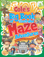 Cole's Big Book of Illustrated Maze Adventures: A Personalised Book of Maze Puzzles for Kids Age 4-8 With Named Puzzle Pages