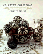 Colette's Christmas: Spectacular Holiday Cookies, Cakes, Pies and Other Edible Art - Peters, Colette