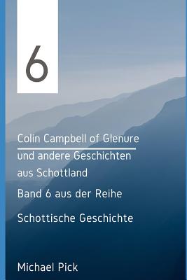 Colin Campbell of Glenure Und Andere Geschichten Aus Schottland - Pick, Michael