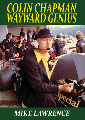 Colin Chapman: Wayward Genius - Lawrence, Mike