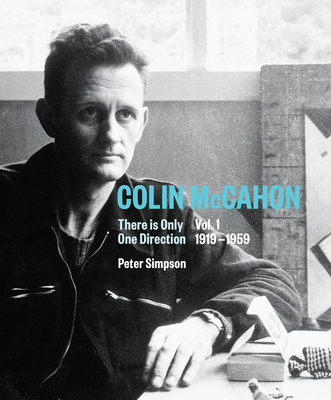 Colin McCahon: Colin McCahon: There is Only One Direction, Vol. I 1919-1959 - Simpson, Peter