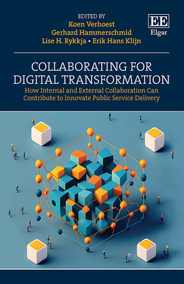 Collaborating for Digital Transformation: How Internal and External Collaboration Can Contribute to Innovate Public Service Delivery - Verhoest, Koen (Editor), and Hammerschmid, Gerhard (Editor), and Rykkja, Lise H (Editor)