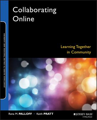 Collaborating Online: Learning Together in Community - Palloff, Rena M, and Pratt, Keith