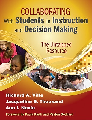 Collaborating With Students in Instruction and Decision Making: The Untapped Resource - Villa, Richard A, and Thousand, Jacqueline S, and Nevin, Ann I