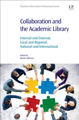 Collaboration and the Academic Library: Internal and External, Local and Regional, National and International - Atkinson, Jeremy (Editor)