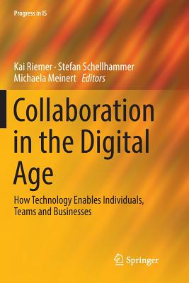 Collaboration in the Digital Age: How Technology Enables Individuals, Teams and Businesses - Riemer, Kai (Editor), and Schellhammer, Stefan (Editor), and Meinert, Michaela (Editor)