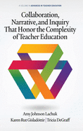 Collaboration, Narrative, and Inquiry That Honor the Complexity of Teacher Education