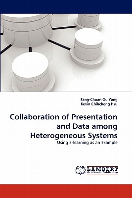Collaboration of Presentation and Data Among Heterogeneous Systems - Ou Yang, Fang-Chuan, and Chihcheng Hsu, Kevin