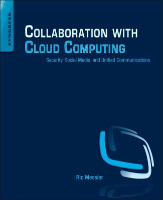 Collaboration with Cloud Computing: Security, Social Media, and Unified Communications - Messier, Ric