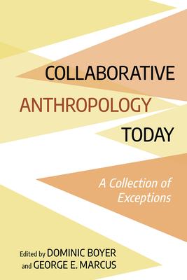 Collaborative Anthropology Today - Boyer, Dominic (Editor), and Marcus, George E (Editor)