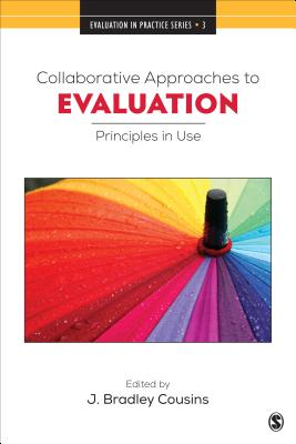 Collaborative Approaches to Evaluation: Principles in Use - Cousins, J Bradley (Editor)