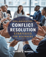 Collaborative Conflict Resolution Strategies for beginners: A Comprehensive Approach to Establishing Peer Mediation Initiatives