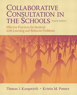 Collaborative Consultation in the Schools: Effective Practices for Students with Learning and Behavior Problems - Kampwirth, Thomas J., and Powers, Kristin M.