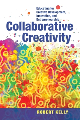 Collaborative Creativity: Educating for Creative Development, Innovation and Entrepreneurship - McLean, Cheryl L