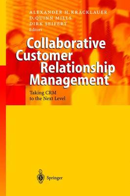 Collaborative Customer Relationship Management: Taking Crm to the Next Level - Kracklauer, Alexander H (Editor), and Mills, D Quinn (Editor), and Seifert, Dirk (Editor)