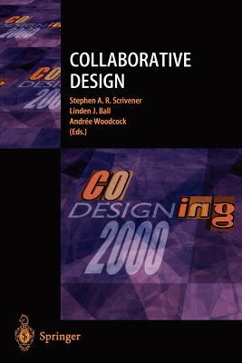 Collaborative Design: Proceedings of Codesigning 2000 - Scrivener, Stephen A R (Editor), and Ball, Linden J (Editor), and Woodcock, Andree (Editor)