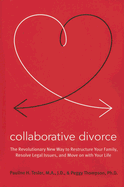 Collaborative Divorce: The Revolutionary New Way to Restructure Your Family, Resolve Legal Issues, and Move on with Your Life