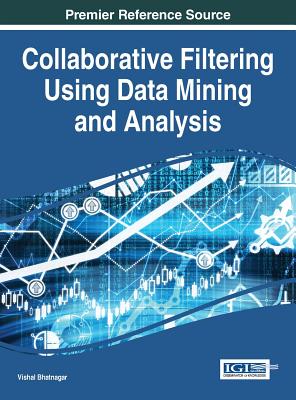 Collaborative Filtering Using Data Mining and Analysis - Bhatnagar, Vishal (Editor)