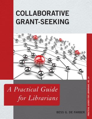 Collaborative Grant-Seeking: A Practical Guide for Librarians - de Farber, Bess G