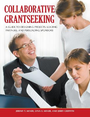 Collaborative Grantseeking: A Guide to Designing Projects, Leading Partners, and Persuading Sponsors - Miner, Jeremy T