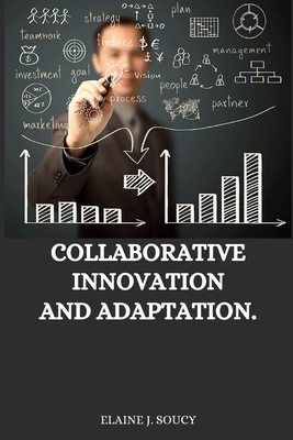 Collaborative innovation and adaptation - J Soucy, Elaine