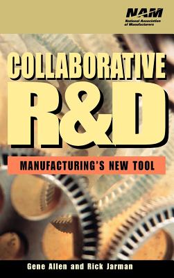 Collaborative R&d: Manufacturing's New Tool - Allen, Gene, and Jarman, Rick