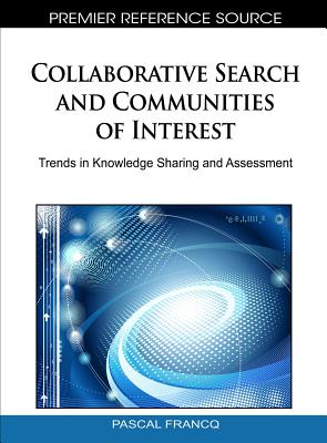 Collaborative Search and Communities of Interest: Trends in Knowledge Sharing and Assessment - Francq, Pascal (Editor)