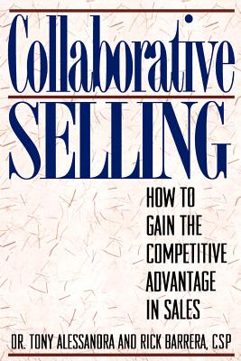 Collaborative Selling: How To Gain The Competitive Advantage in Sales - Barrera, Rick, and Alessandra, Rick