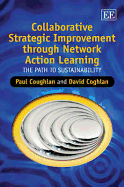 Collaborative Strategic Improvement through Network Action Learning: The Path to Sustainability - Coughlan, Paul, and Coghlan, David