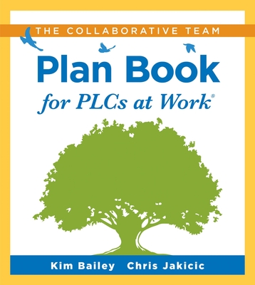 Collaborative Team Plan Book for Plcs at Work(r): (A Plan Book for Fostering Collaboration Among Teacher Teams in a Professional Learning Community) - Bailey, Kim, and Jakicic, Chris
