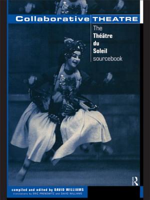 Collaborative Theatre: Le Theatre du Soleil - Williams, David (Editor)