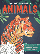 Collage by Numbers: Animals: Rip, Stick, and Create Your Own Collage Masterpieces