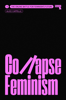 Collapse Feminism: The Online Battle for Feminism's Future - Cappelle, Alice
