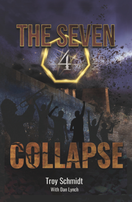 Collapse: The Seven (Book 4 in the Series) - Schmidt, Troy, and Lynch, Dan