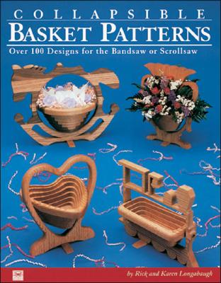 Collapsible Basket Patterns: Over 100 Designs for the Bandsaw or Scrollsaw - Longabaugh, Rick, and Longabaugh, Karen
