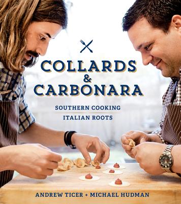 Collards & Carbonara: Southern Cooking, Italian Roots - Hudman, Michael, and Ticer, Andy