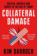 Collateral Damage: Britain, America and Europe in the Age of Trump