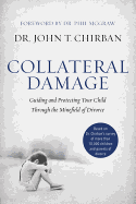 Collateral Damage: Guiding and Protecting Your Child Through the Minefield of Divorce