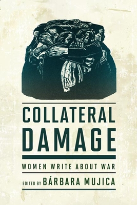 Collateral Damage: Women Write about War - Mujica, Brbara (Editor)