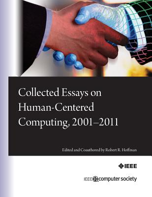Collected Essays on Human-Centered Computing, 2001-2011 - Hayes, Pat (Editor), and Ford, Kenneth M (Editor), and Bradshaw, Jeffrey M (Editor)