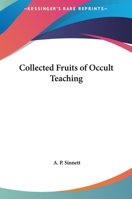 Collected Fruits of Occult Teaching - Sinnett, A P