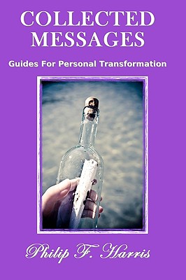 Collected Messages: Guides For Personal Transformation - Harris, Philip F, MD, MB, Chb, Msc