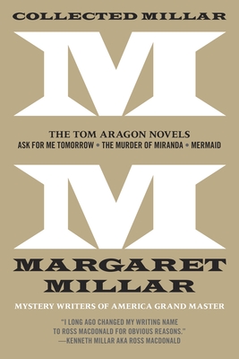 Collected Millar: The Tom Aragon Novels: Ask for Me Tomorrow; The Murder of Miranda; Mermaid - Millar, Margaret