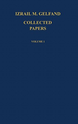 Collected Papers I - Gelfand, Izrail M, and Gelfand, Israel M, and Gindikin, Semen G (Editor)